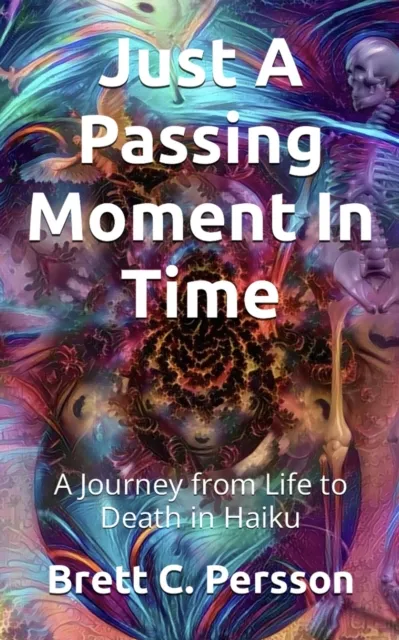 Just A Passing Moment In Time: A Journey of Life and Death in Haiku
