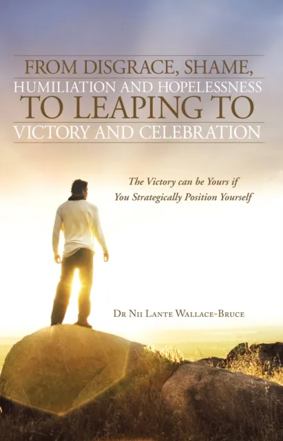 From Disgrace, Shame, Humiliation and Hopelessness to Leaping to Victory and Celebration