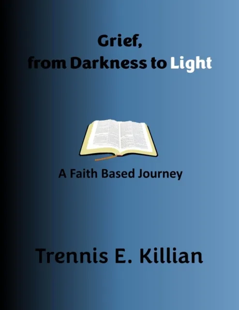 Grief, from Darkness to Light: A Faith Based Journey