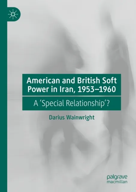 American and British Soft Power in Iran, 1953-1960