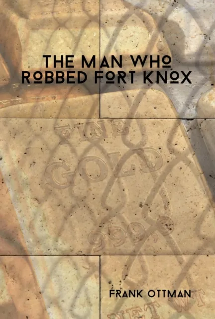 Man Who Robbed Fort Knox