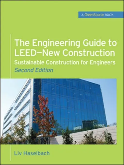 Engineering Guide to LEED-New Construction: Sustainable Construction for Engineers (GreenSource)