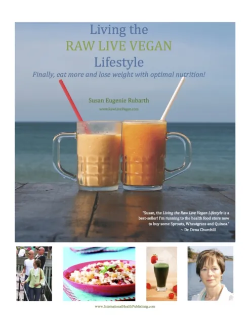 Living The Raw Live Vegan Lifestyle - Finally Eat More and Lose Weight With Optimal Nutrition