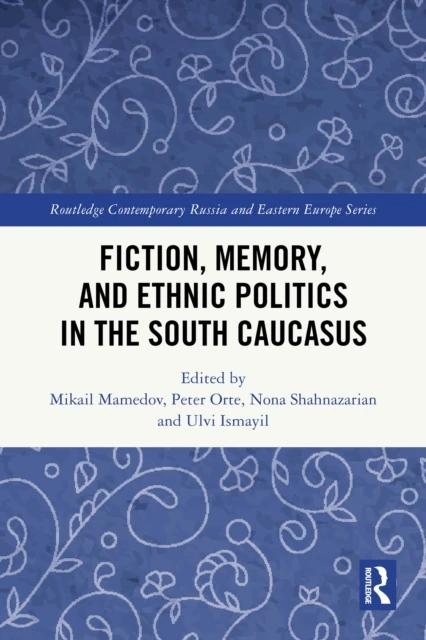 Fiction, Memory, and Ethnic Politics in the South Caucasus