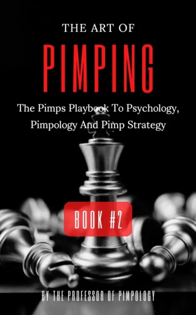 Art Of Pimping Volume #2: The Pimps Playbook To Psychology, Pimpology And Pimp Strategy