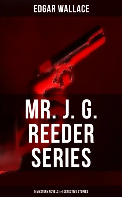 Mr. J. G. Reeder Collection: 5 Mystery Novels & 4 Detective Stories