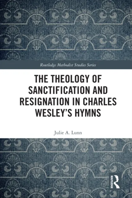 Theology of Sanctification and Resignation in Charles Wesley's Hymns