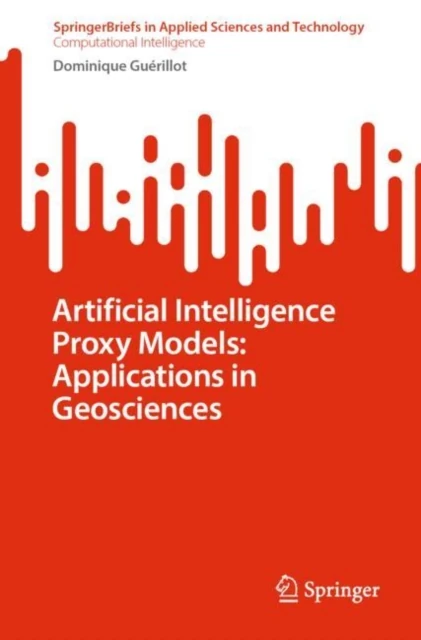 Artificial Intelligence Proxy Models: Applications in Geosciences