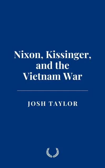 Nixon, Kissinger, and the Vietnam War