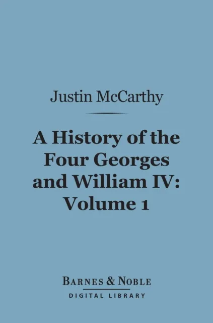 History of the Four Georges and William IV, Volume 1 (Barnes & Noble Digital Library)