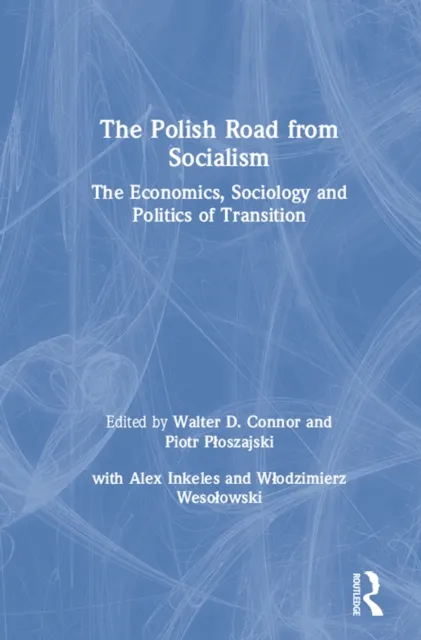Polish Road from Socialism: The Economics, Sociology and Politics of Transition
