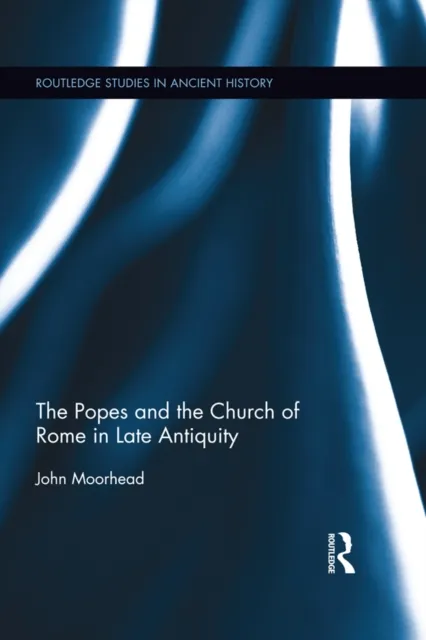 Popes and the Church of Rome in Late Antiquity
