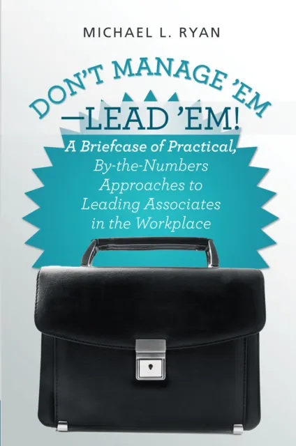Don't Manage 'Em-Lead 'Em!
