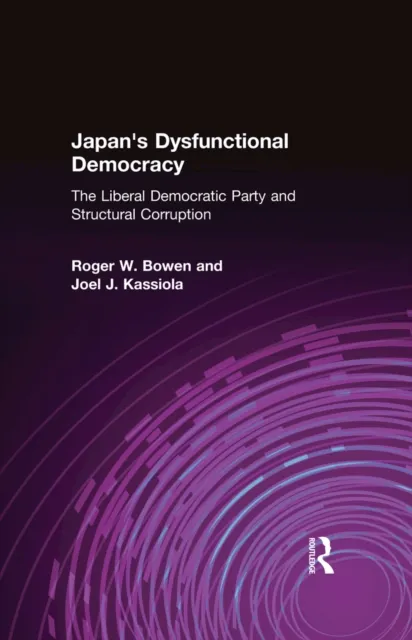 Japan's Dysfunctional Democracy: The Liberal Democratic Party and Structural Corruption