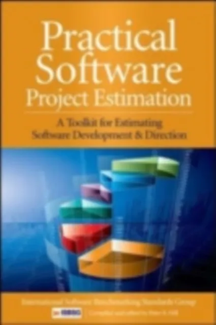 Practical Software Project Estimation: A Toolkit for Estimating Software Development Effort & Duration