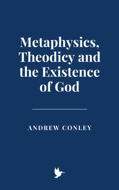 Metaphysics, Theodicy and the Existence of God
