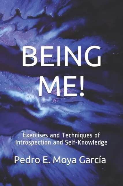 BEING ME! Exercises And Techniques Of Introspection And Self-Knowledge
