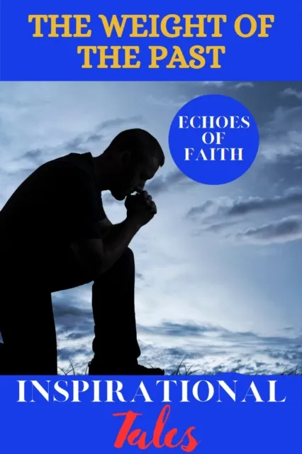 Echoes of Faith: The Weight of the Past