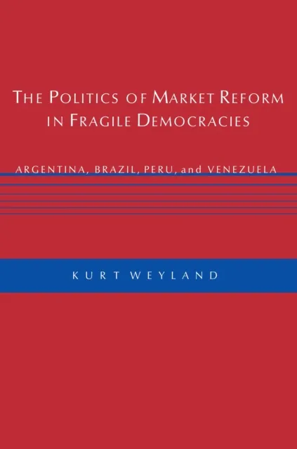Politics of Market Reform in Fragile Democracies