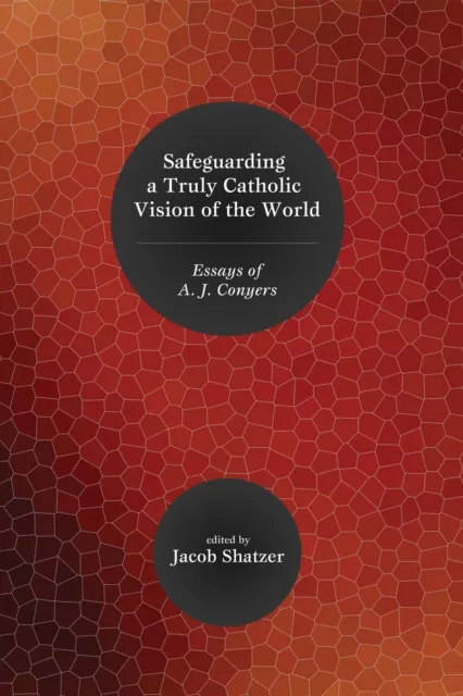Safeguarding a Truly Catholic Vision of the World