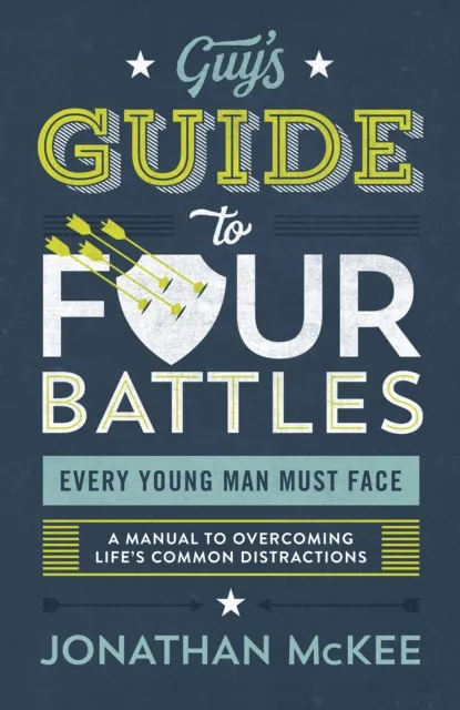 Guy's Guide to Four Battles Every Young Man Must Face