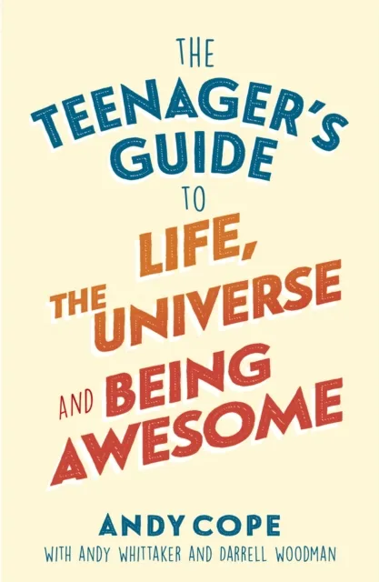Teenager s Guide to Life, the Universe and Being Awesome