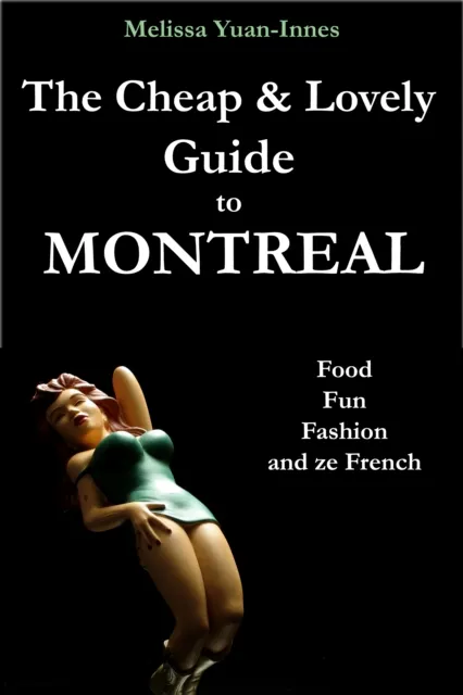 Cheap and Lovely Guide to Montreal: Food, Fun, Fashion, and Ze French