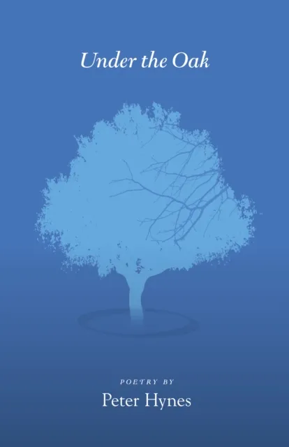 Under the Oak: Poems by Peter Hynes