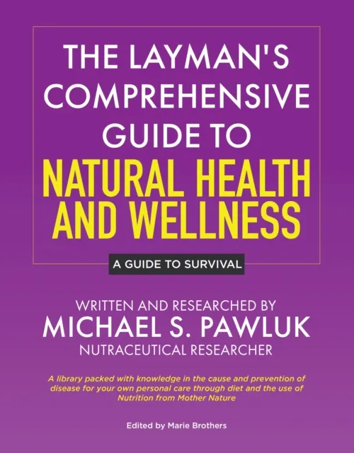 Layman's Comprehensive Guide to Natural Health and Wellness: A Guide to Survival