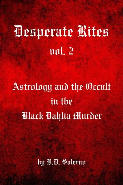 Desperate Rites, vol. 2:  Astrology and the Occult in the Black Dahlia Murder