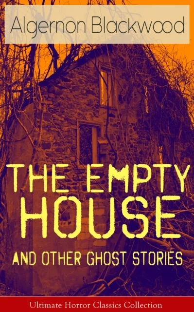 Empty House and Other Ghost Stories - Ultimate Horror Classics Collection