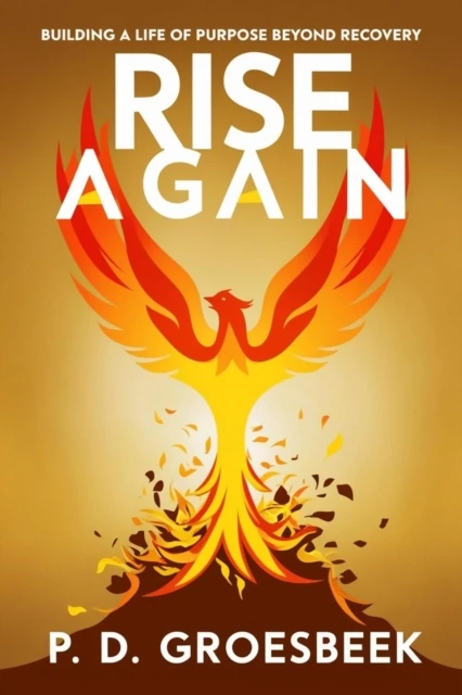 Rise Again: Building a Life of Purpose Beyond Recovery