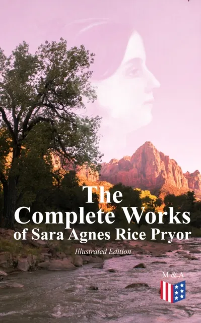 Complete Works of Sara Agnes Rice Pryor (Illustrated Edition)