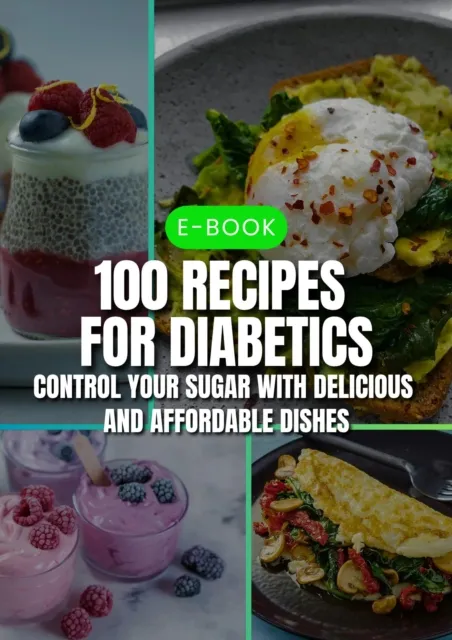 100 Recipes for Diabetics: Control Your Sugar with Delicious and Affordable Dishes