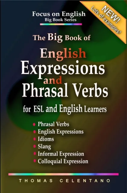 Big Book of English Expressions and Phrasal Verbs for ESL and English Learners; Phrasal Verbs, English Expressions, Idioms, Slang, Informal and Colloquial Expression