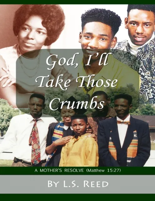 God, I'll Take Those Crumbs: A Mother's Resolve (Matthew 15:27)