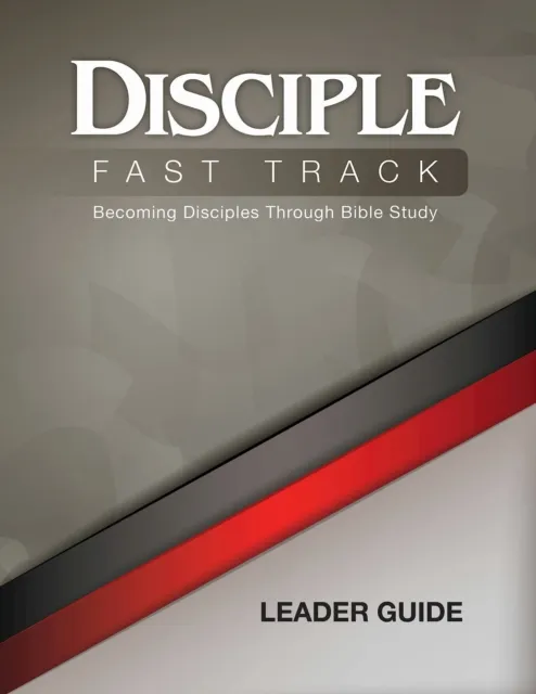 Disciple Fast Track Becoming Disciples Through Bible Study Leader Guide