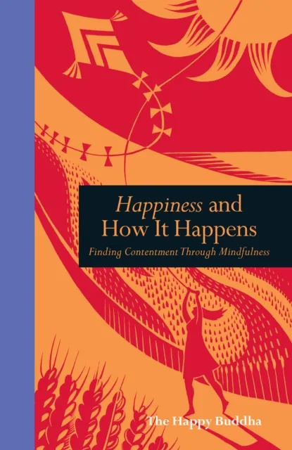 Happiness and How it Happens : Finding contentment through mindfulness
