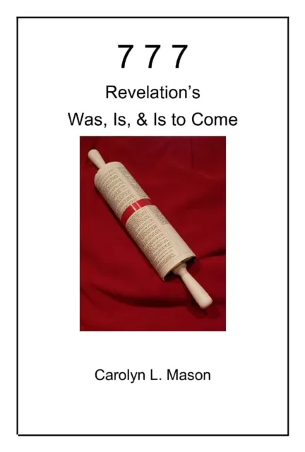 777 REVELATION'S WAS, IS, & IS TO COME