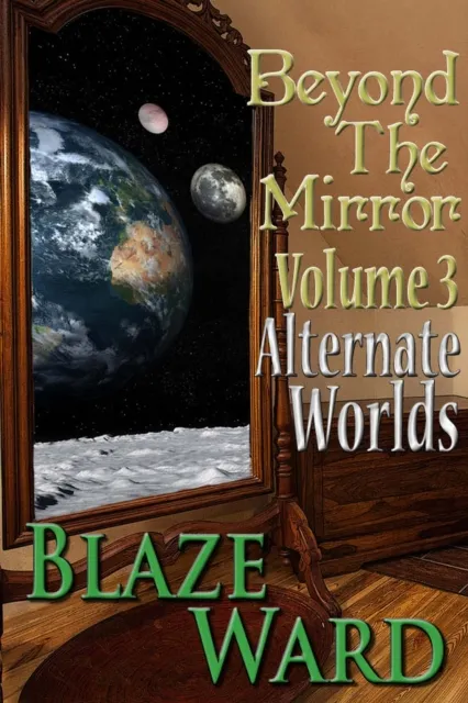 Beyond the Mirror, Volume 3: Alternate Worlds