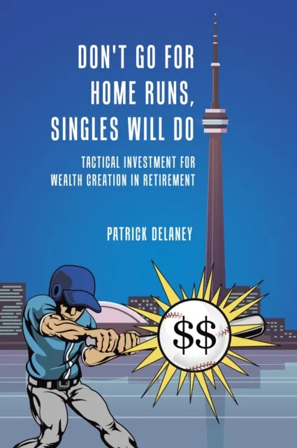 Don't Go for Home Runs, Singles Will Do: Tactical Investment for Wealth Creation in Retirement