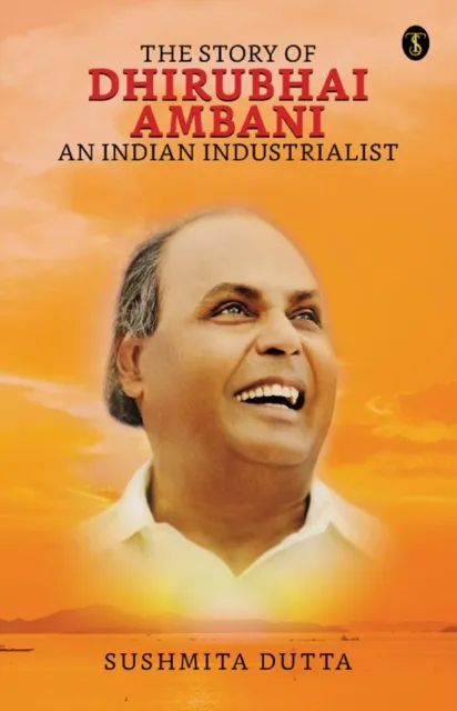 Story of Dhirubhai Ambani : An Indian Industrialist