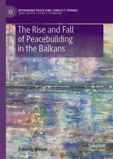 Rise and Fall of Peacebuilding in the Balkans