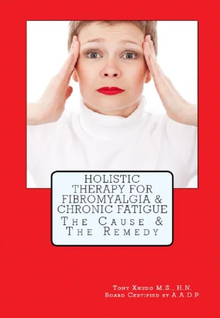 Holistic Therapy For Fibromyalgia & Chronic Fatigue The Cause & The Remedy