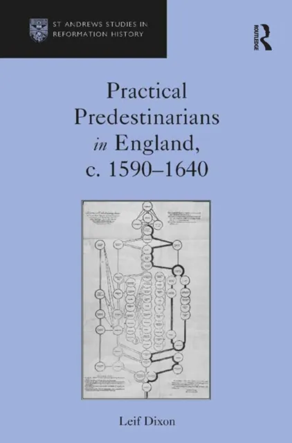 Practical Predestinarians in England, c. 1590,1640