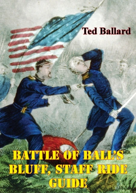 Battle Of Ball's Bluff, Staff Ride Guide [Illustrated Edition]