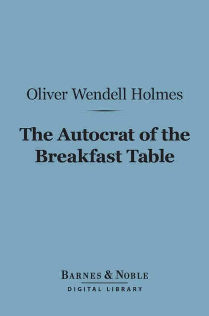 Autocrat of the Breakfast Table (Barnes & Noble Digital Library)