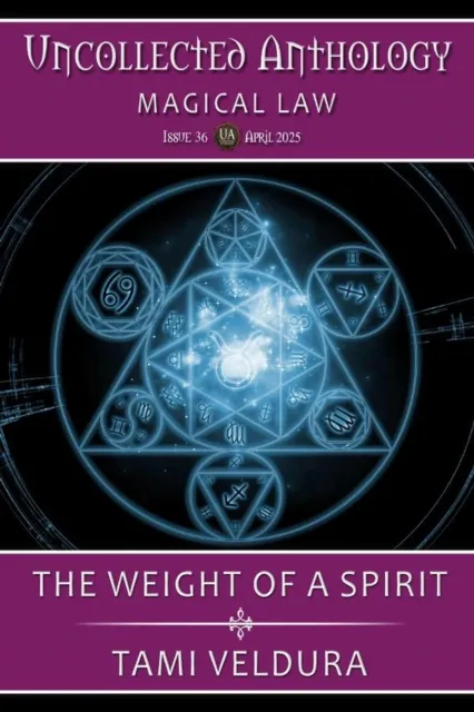 Weight Of A Spirit: Uncollected Anthology: Magical Law