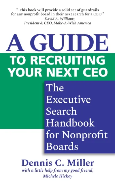 Guide to Recruiting Your Next CEO: The Executive Search Handbook for Nonprofit Boards