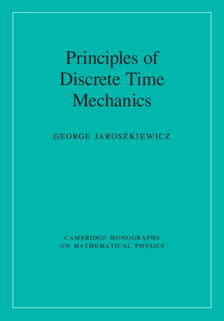 Principles of Discrete Time Mechanics